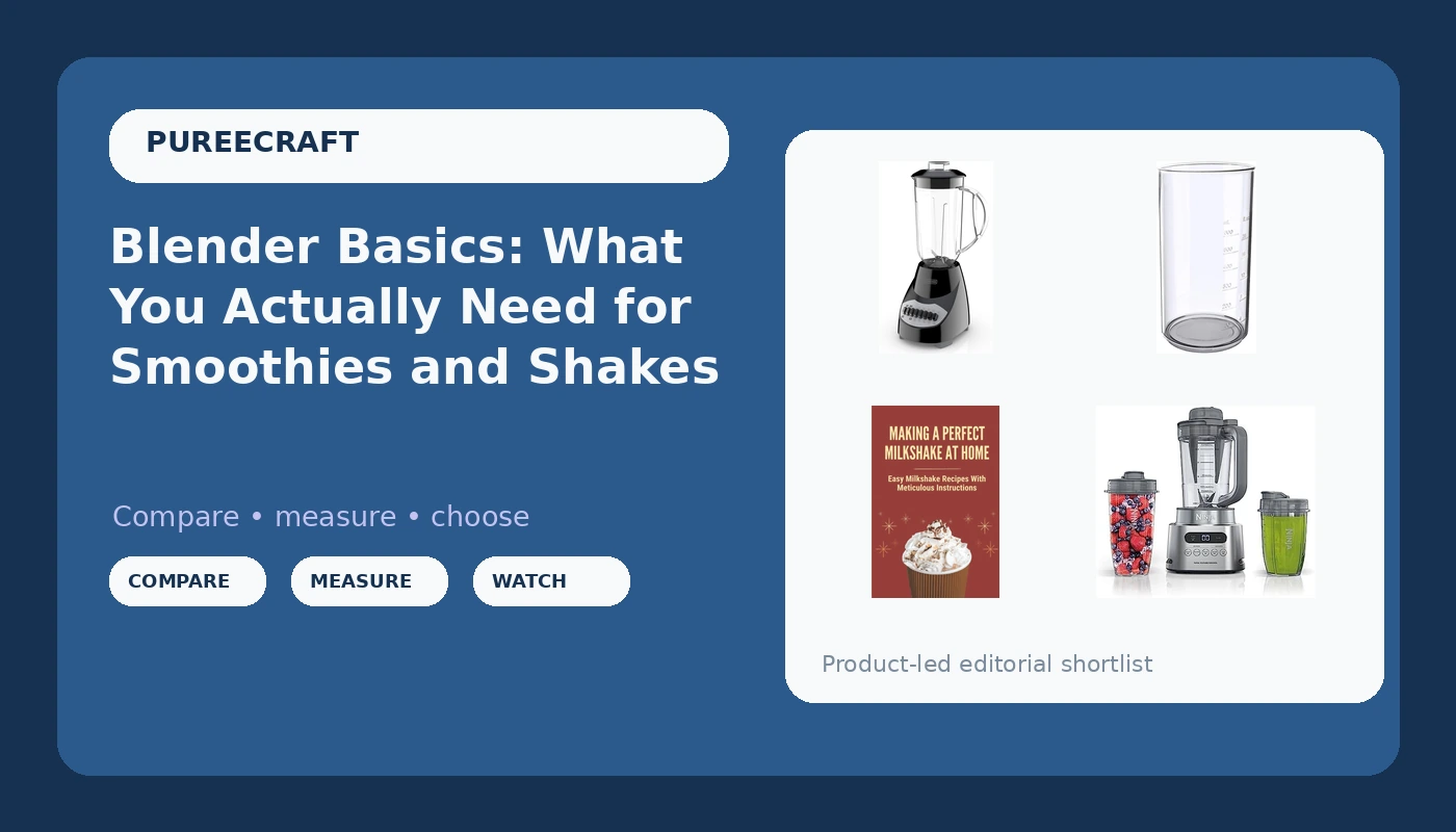 Blender Basics: What You Actually Need for Smoothies and Shakes